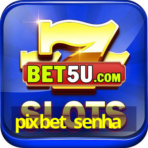 pixbet senha