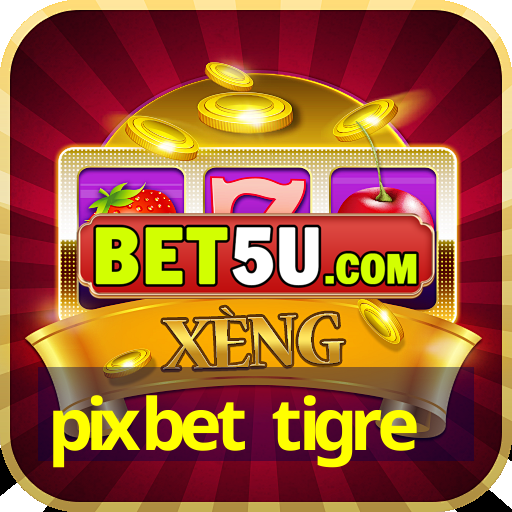 pixbet tigre