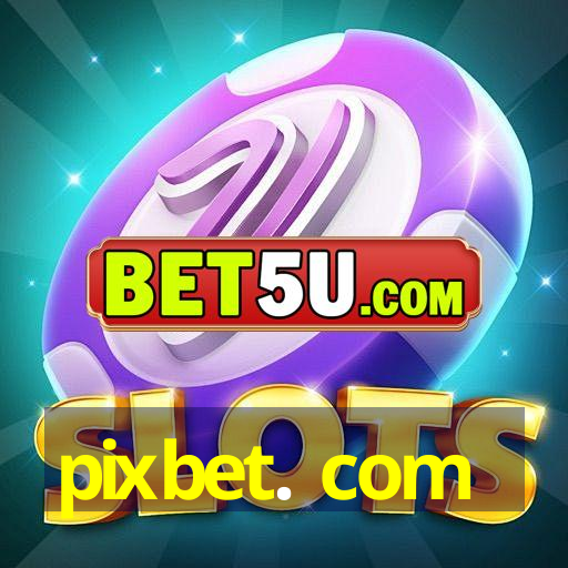 pixbet. com