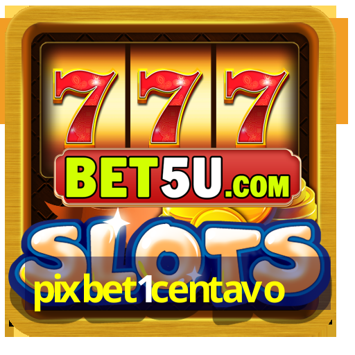 pixbet1centavo