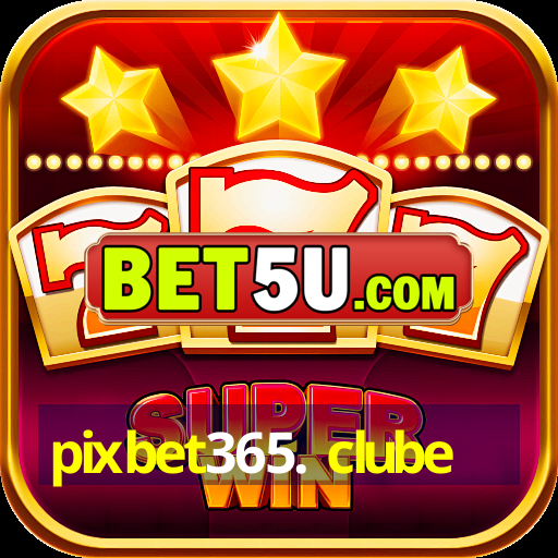 pixbet365. clube