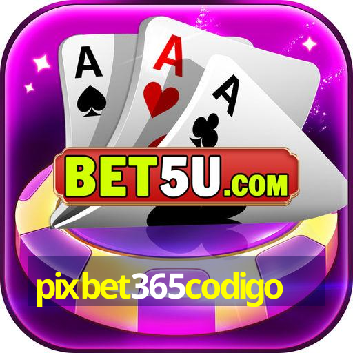 pixbet365codigo