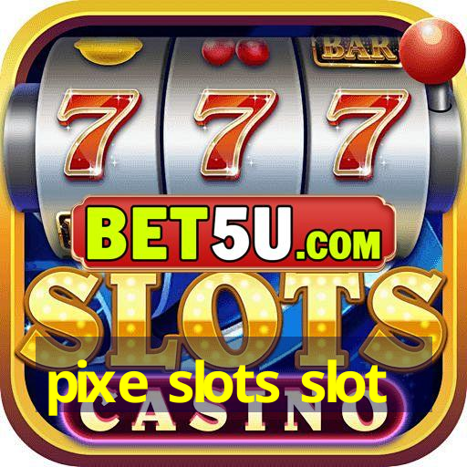 pixe slots slot