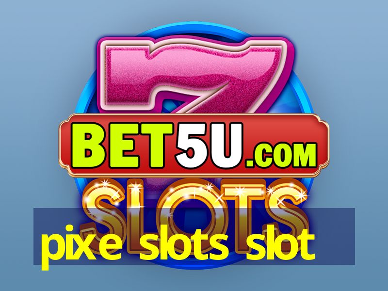 pixe slots slot