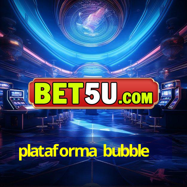 plataforma bubble