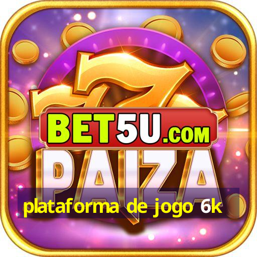 plataforma de jogo 6k