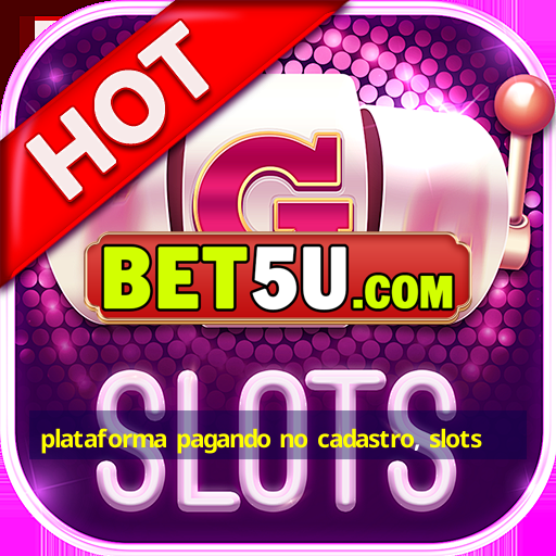 plataforma pagando no cadastro, slots