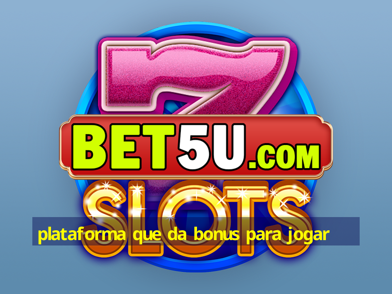 plataforma que da bonus para jogar