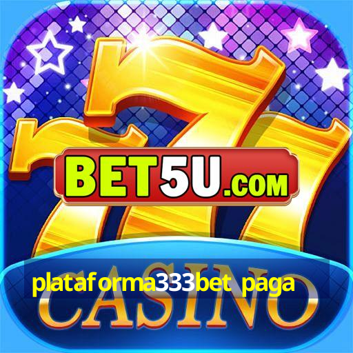 plataforma333bet paga