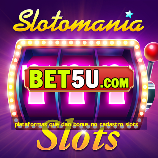 plataformas que dao bonus no cadastro slots