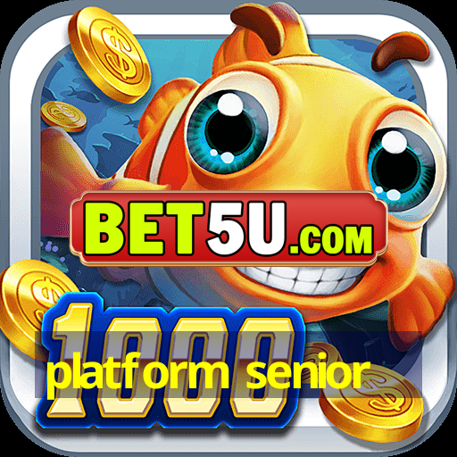 platform senior