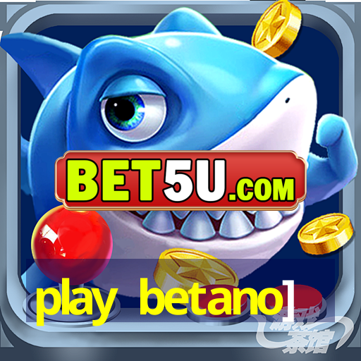 play betano]