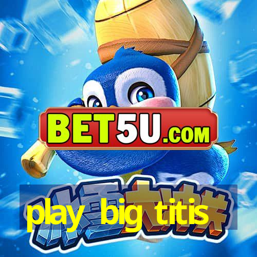 play big titis