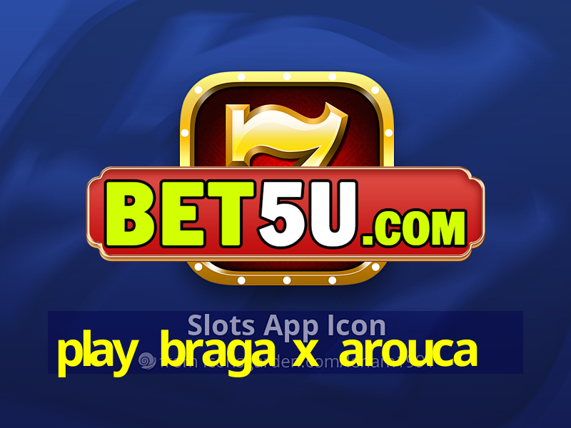 play braga x arouca