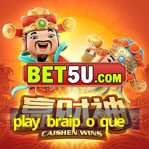 play braip o que