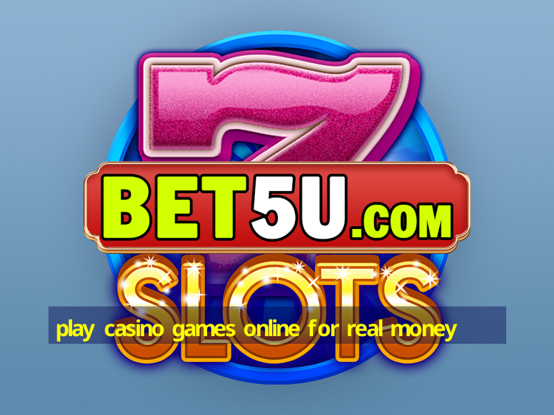 play casino games online for real money