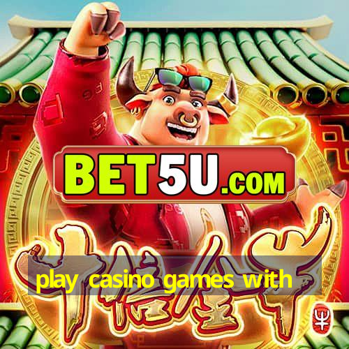 play casino games with