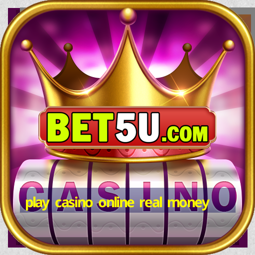 play casino online real money