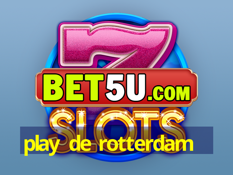 play de rotterdam