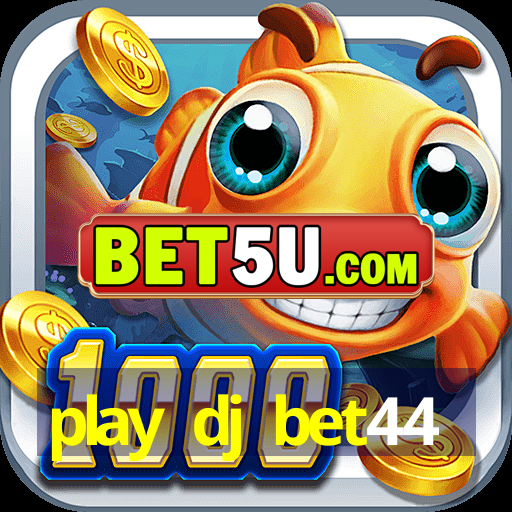 play dj bet44