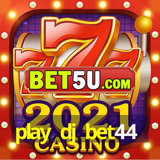 play dj bet44