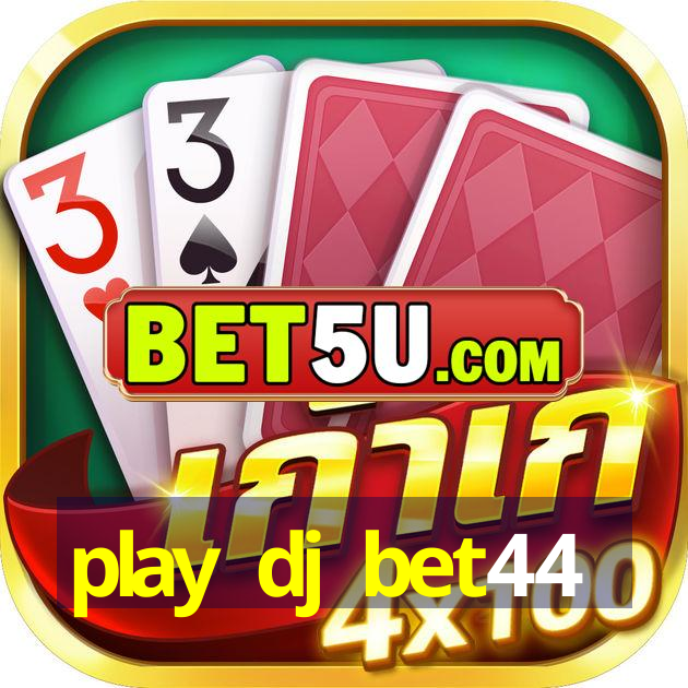 play dj bet44