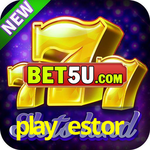 play estor