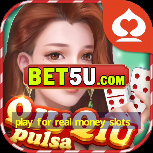 play for real money slots