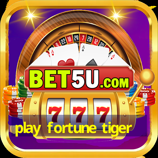 play fortune tiger