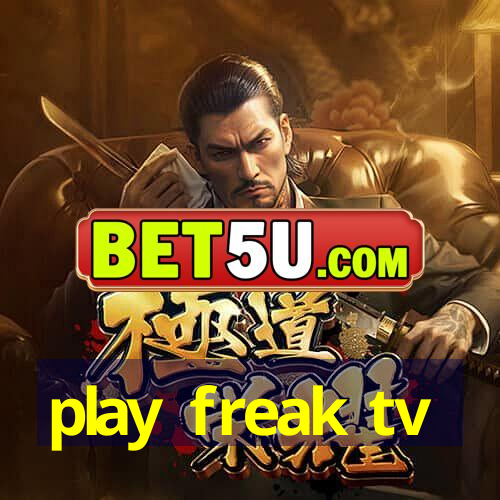 play freak tv