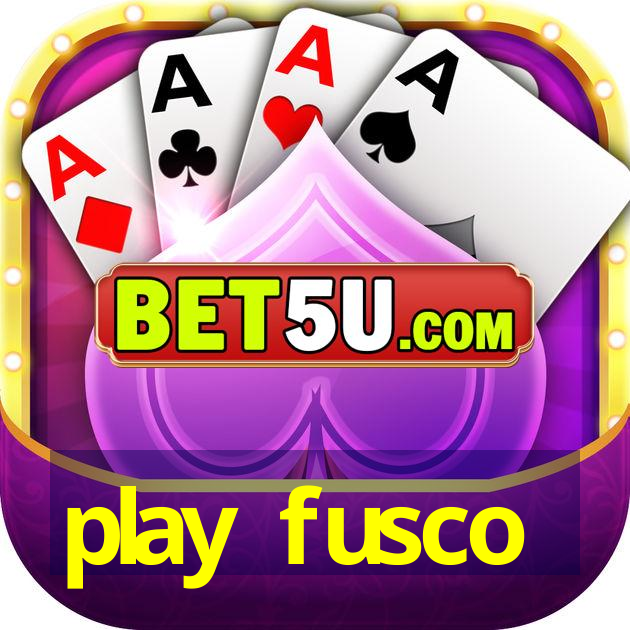 play fusco