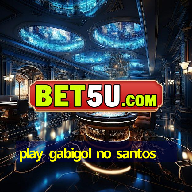 play gabigol no santos