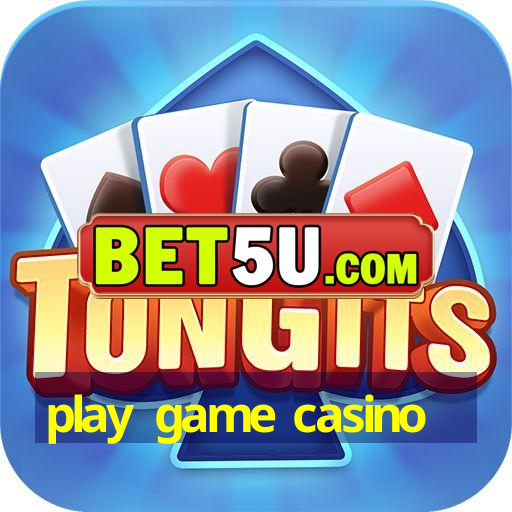 play game casino