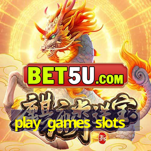 play games slots