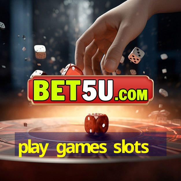 play games slots