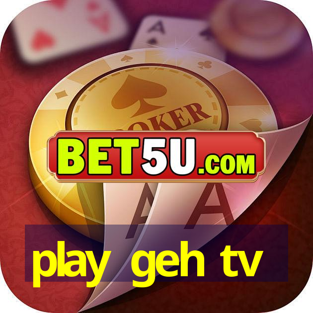 play geh tv