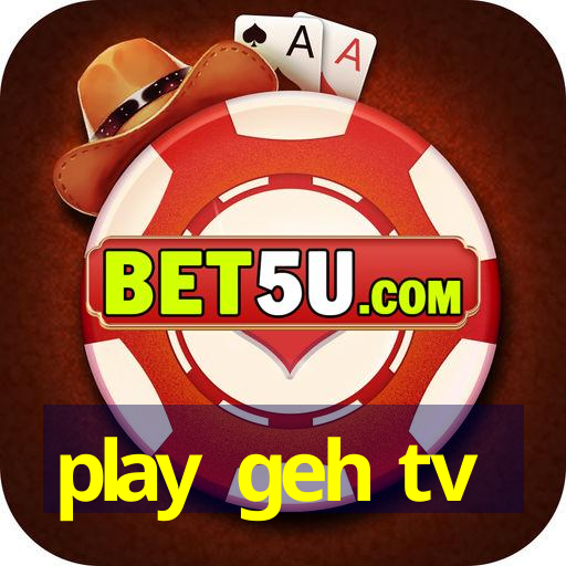 play geh tv