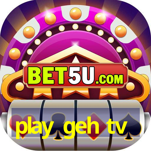 play geh tv