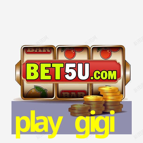 play gigi