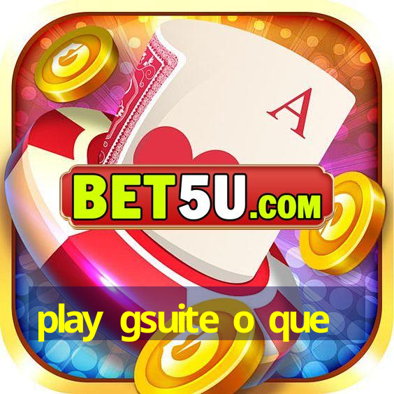 play gsuite o que