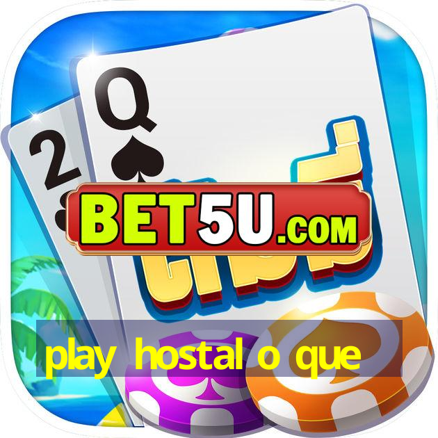 play hostal o que