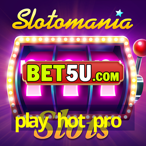 play hot pro