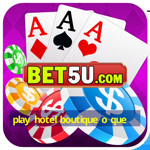 play hotel boutique o que