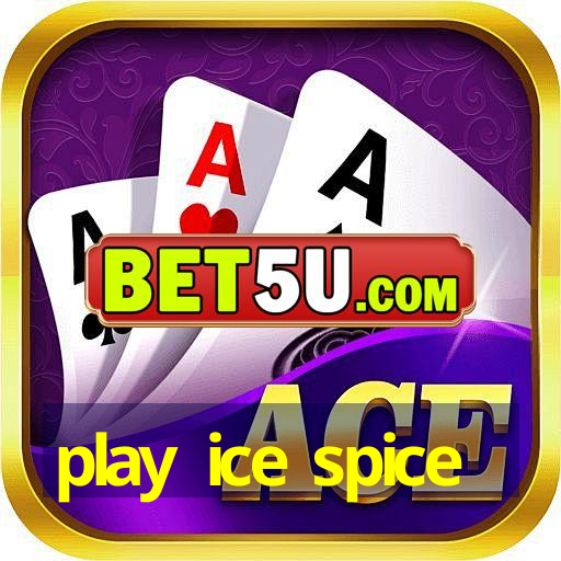 play ice spice