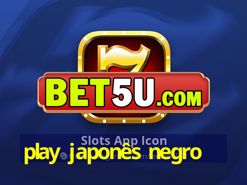 play japonês negro