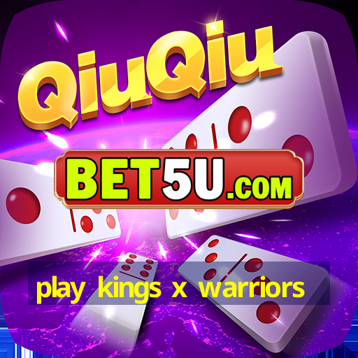 play kings x warriors