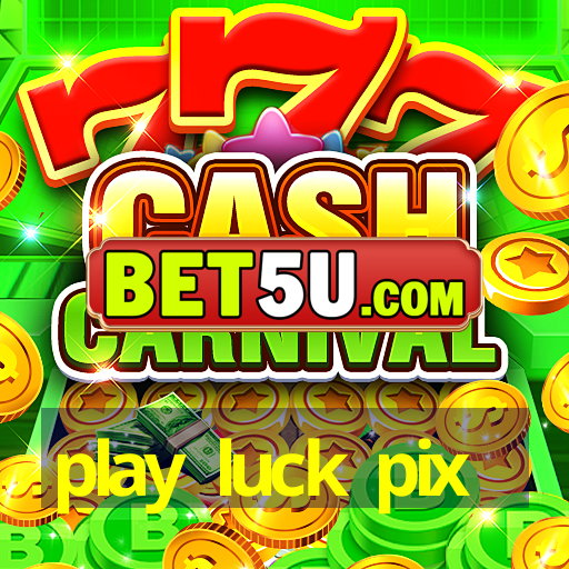 play luck pix