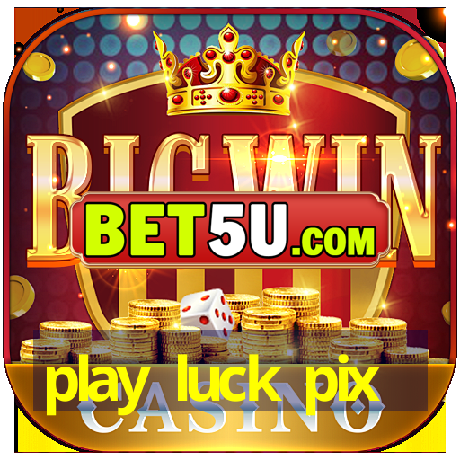 play luck pix