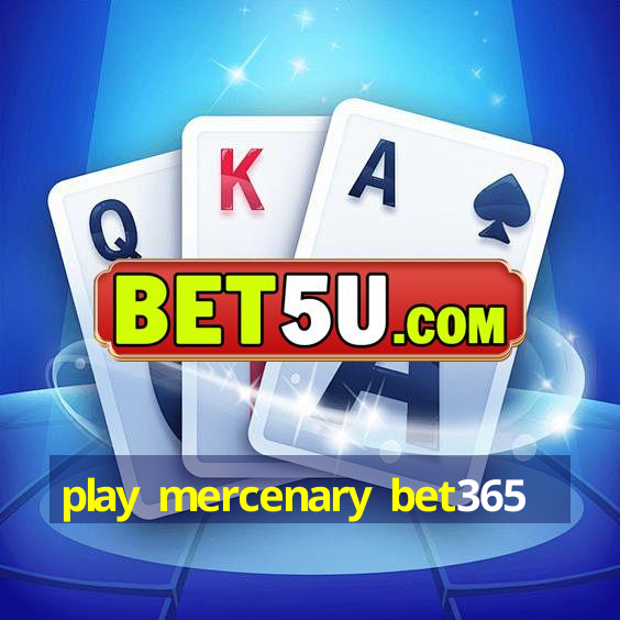 play mercenary bet365