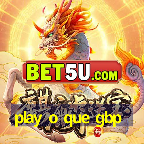 play o que gbp